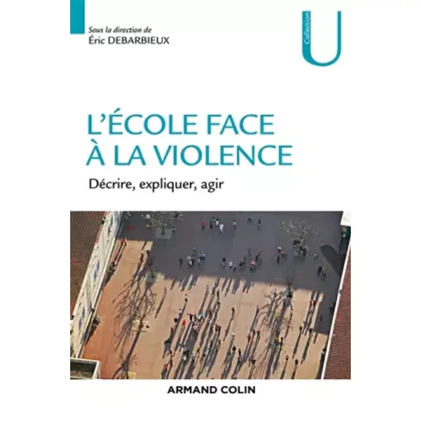 L'école face à la violence - Décrire, expliquer, agir: Décrire, expliquer, agir - Éric Debarbieux