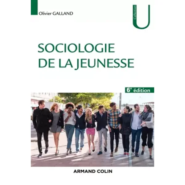 Sociologie de la jeunesse - 6e éd. - Olivier Galland