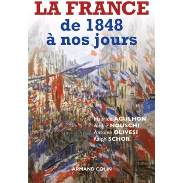 La France de 1848 à nos jours - Maurice Agulhon, André Nouschi, Antoine Olivesi, Ralph Schor