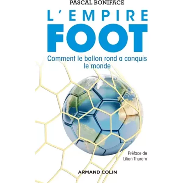 L'Empire Foot - Comment le ballon rond a conquis le monde: Comment le ballon rond a conquis le monde - Pascal Boniface