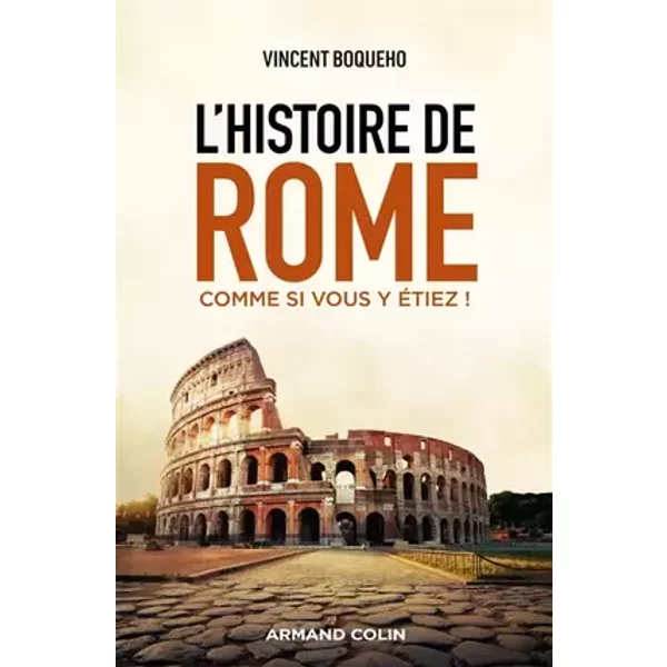 L'histoire de Rome comme si vous y étiez ! - Vincent Boqueho
