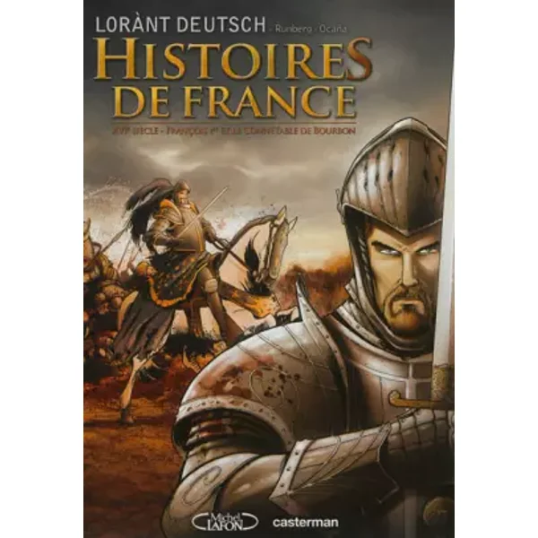 Histoires de France, Tome 1 : XVIe siècle - François 1er et le connétable de Bourbon - Lorànt Deutsch, Sylvain Runberg, Eduardo Ocaña