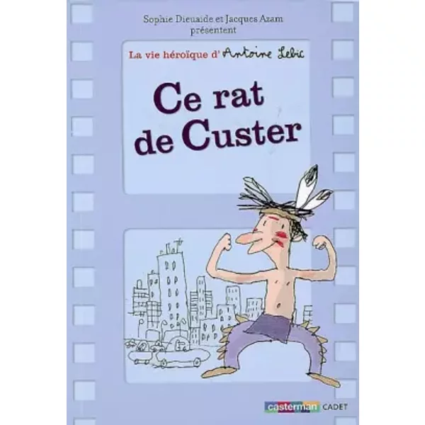 La Vie HéRoïQue D'antoine Lebic, Tome 1 : Ce Rat De Custer - Sophie Dieuaide, Jacques Azam-image