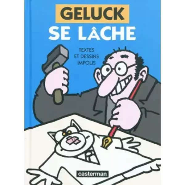 Geluck se lâche. Textes et dessins impolis - Philippe Geluck