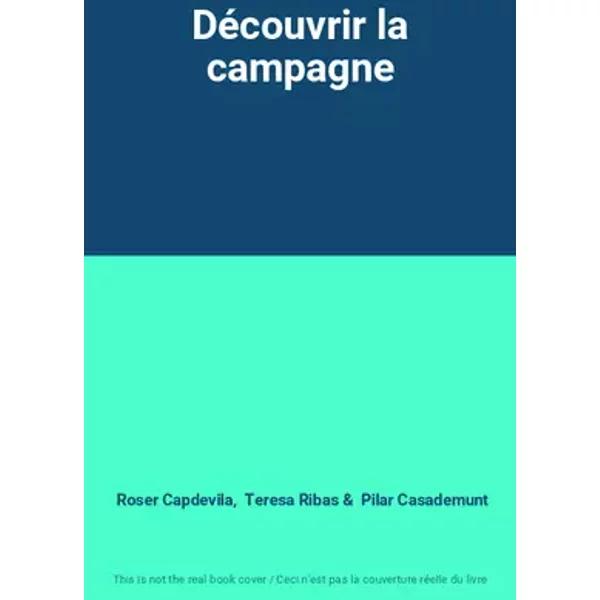Découvrir la campagne - Roser Capdevila, Teresa Ribas, Pilar Casademunt