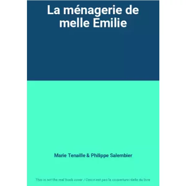 La ménagerie de melle Emilie - Marie Tenaille, Philippe Salembier