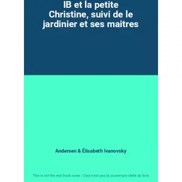 IB et la petite Christine, suivi de le jardinier et ses maitres - Andersen, Élisabeth Ivanovsky