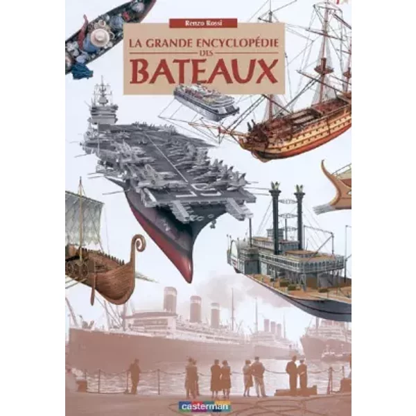 La grande encyclopédie des bateaux - Renzo Rossi, Collectif, Alessandro Baldanzi, Alessandro Bartolozzi, Leonello Calvetti