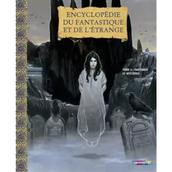 Encyclopédie du fantastique et de l'étrange : Tome 3, Fantômes et mystères - Béatrice Bottet, Collectif, Christine Adam, Bruno David, Vincent Dutrait