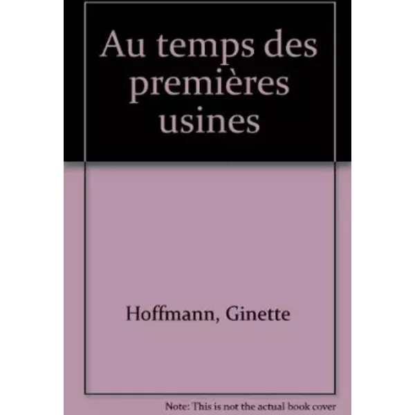 Au Temps Des PremièRes Usines - Ginette Hoffmann Et Patrice Coupry-image