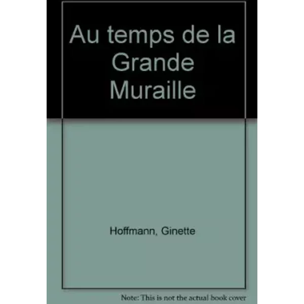 Au Temps De La Grande Muraille - Ginette Hoffmann Et Marie-Pierre Chatras-image