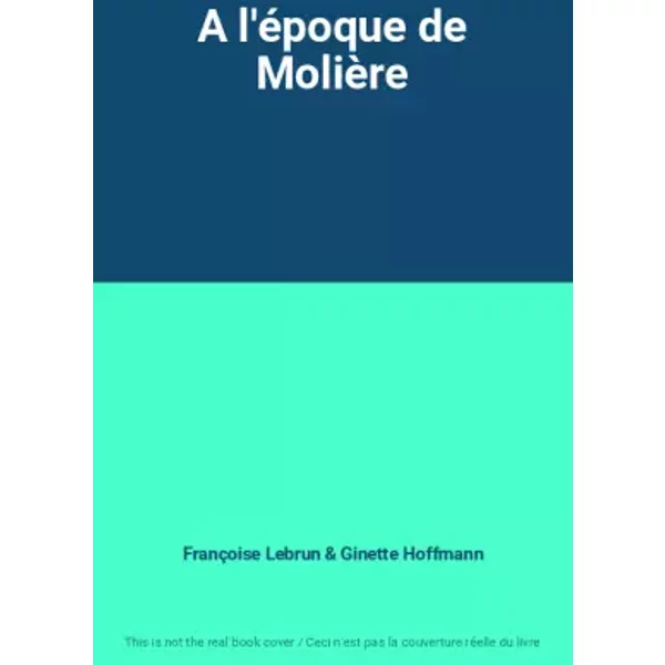 A L'éPoque De MolièRe - FrançOise Lebrun Et Ginette Hoffmann-image