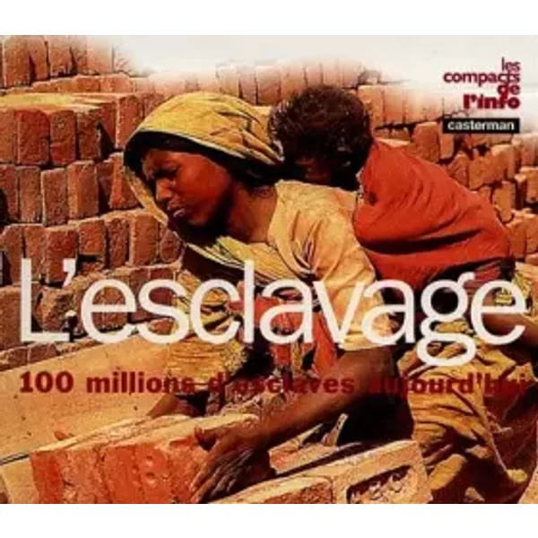 L'ESCLAVAGE. 100 millions d'esclaves aujourd'hui - Maurice Lemoine
