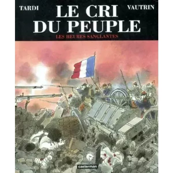 Le Cri du peuple, tome 3 : Les Heures sanglantes - Jean Vautrin, Jacques Tardi
