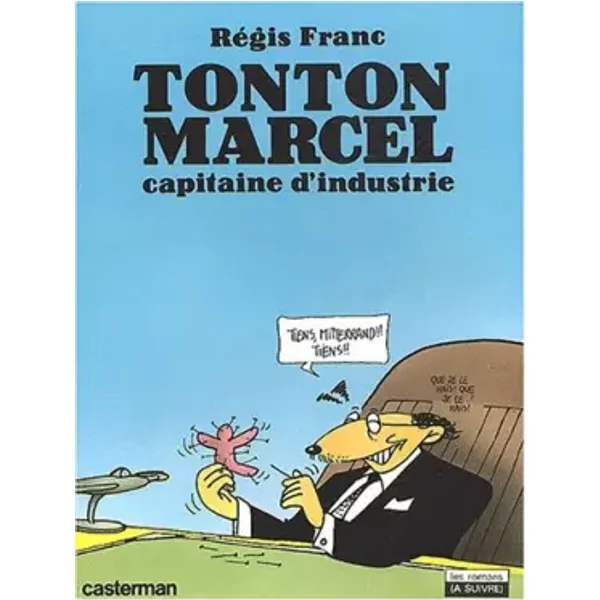 Tonton Marcel, capitaine d'industrie - Régis Franc