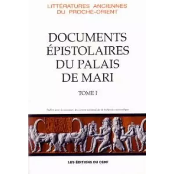 Les Documents épistolaires du palais de Mari. Tome 1 - Jean-Marie Durand
