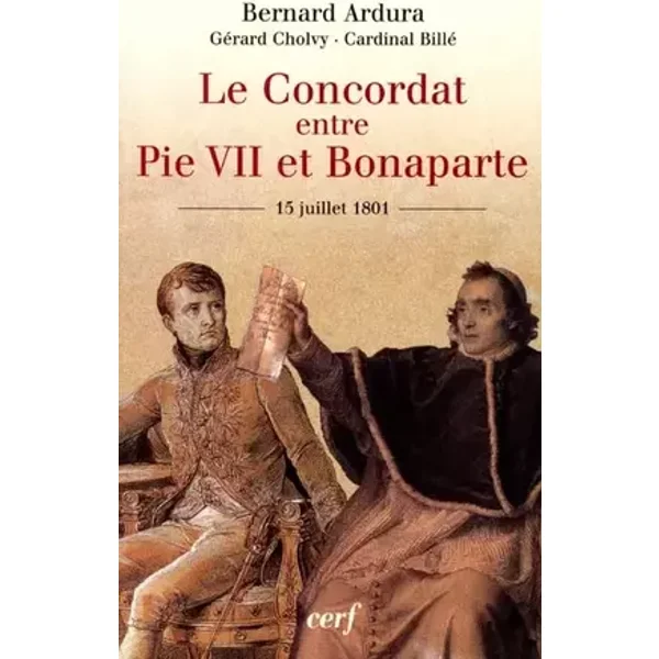 Le Concordat entre Pie VII et Bonaparte, 15 juillet 1801 - Bernard Ardura, Gérard Cholvy, Cardinal Billé