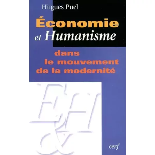 Économie et Humanisme dans le mouvement de la modernité - Hugues Puel