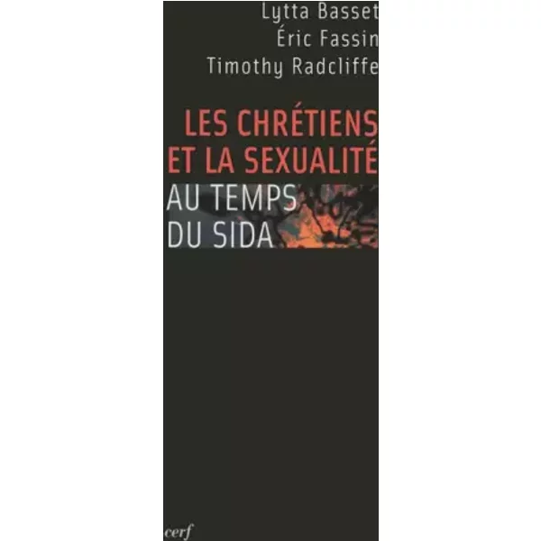 Les chrétiens et la sexualité au temps du SIDA - Lytta Basset, Eric Fassin, Timothy Radcliffe
