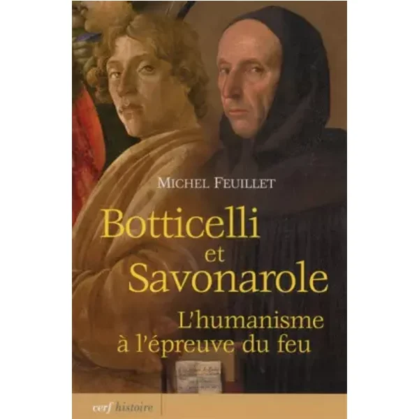 Botticelli et Savonarole : L'humanisme à l'épreuve du feu - Michel Feuillet