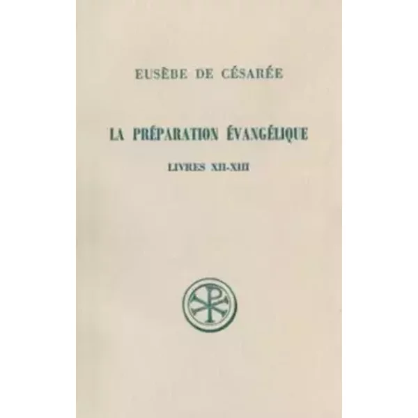 SC 307 La préparation évangélique, Livres XII-XIII - Eusèbe de Césarée