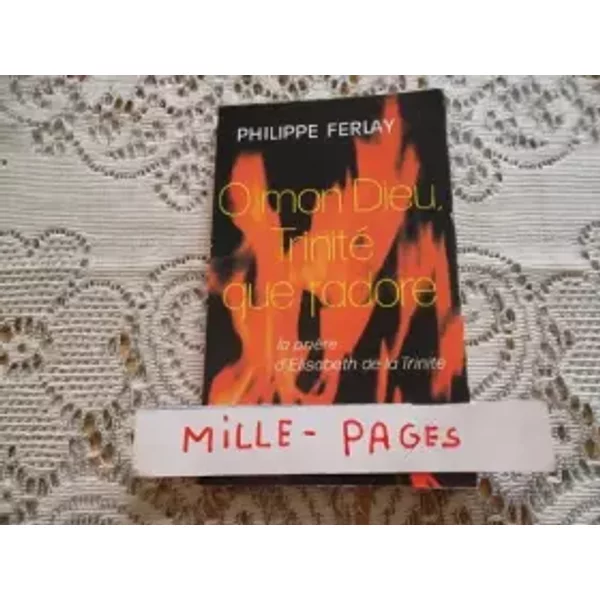 Ô Mon Dieu De La Trinité Que J'adore : La PrièRe D'elisabeth De La Trinité - Philippe Ferlay-image