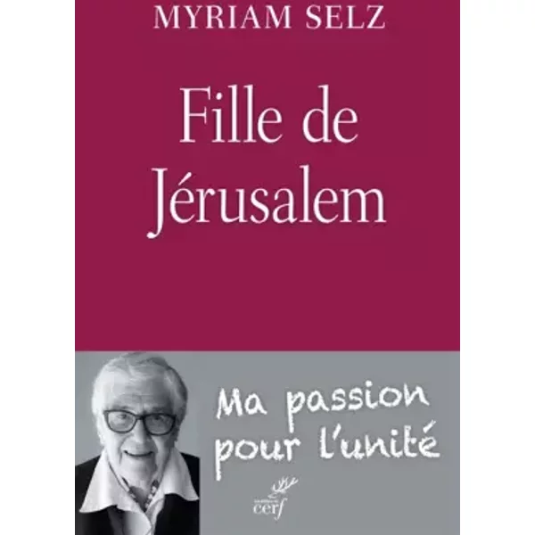 Fille De JéRusalem : Ma Passion Pour L'unité - Myriam Selz-image