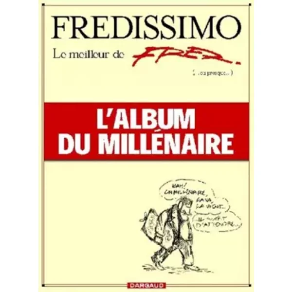 Fredissimo, le meilleur de Fred...ou presque..., l'album du millénaire - Fred, Fred