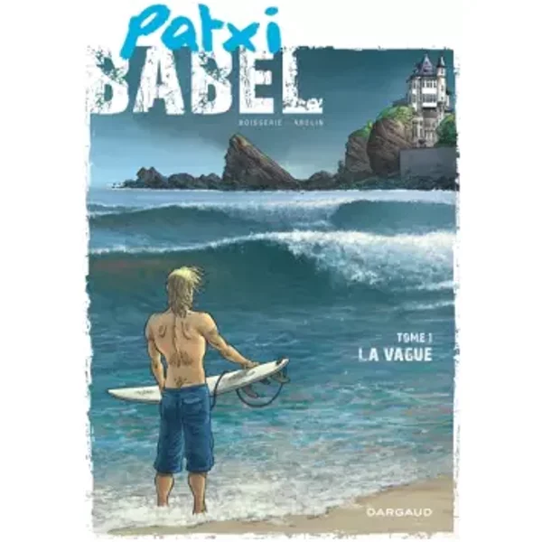 Patxi Babel - tome 1 - La Vague - Boisserie Pierre, Abolin Georges