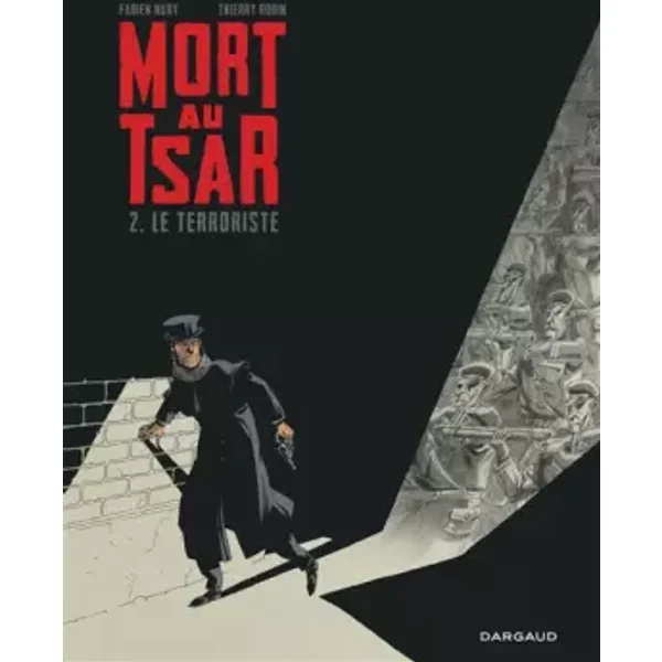 Mort au Tsar - Tome 2 - Le Terroriste - Nury Fabien, Robin Thierry