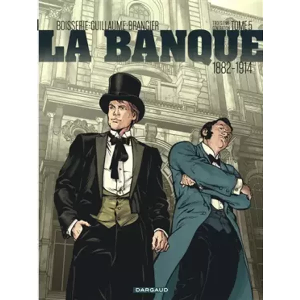 La Banque - Tome 5 - 1882-1914 - Troisième Génération - Boisserie Pierre, Guillaume Philippe, Brangier Stéphane