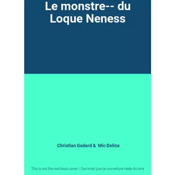 Le monstre-- du Loque Neness - Christian Godard, Mic Delinx