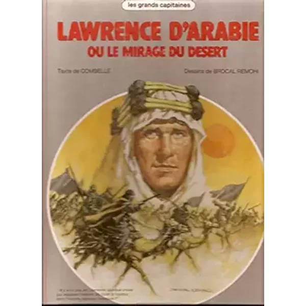 Laurence d'Arabie ou le mirage du désert - Lucien Combelle, Jacques Benoist-Méchin, Jaime Brocal Remohi