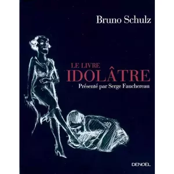 Le Livre idolâtre - Bruno Schulz