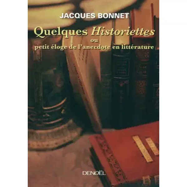 Quelques «Historiettes» Ou Petit éLoge De L'anecdote En LittéRature - Jacques Bonnet-image