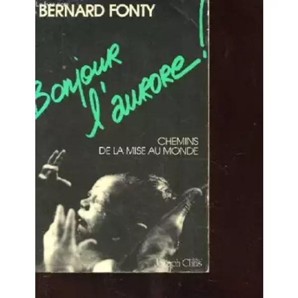 Bonjour L'aurore! : Chemins De La Mise Au Monde - Bernard Fonty-image