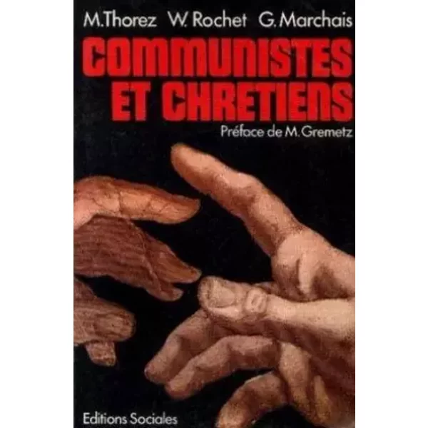 Communistes et chrétiens - Maurice Thorez, Waldeck Rochet, Georges Marchais