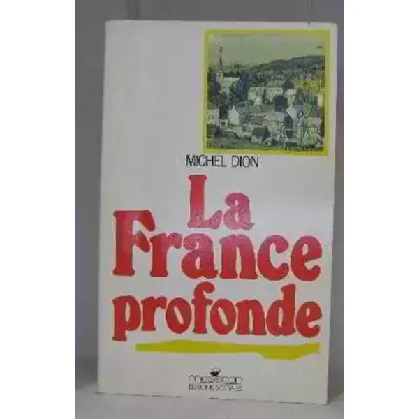 La France profonde : entretiens sur la politique en Lorraine et en Mayenne - Michel Dion