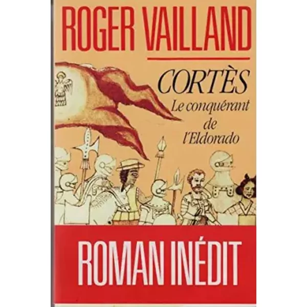 CortèS, Le ConquéRant De L'eldorado - Roger Vailland, Jean SéNéGas-image