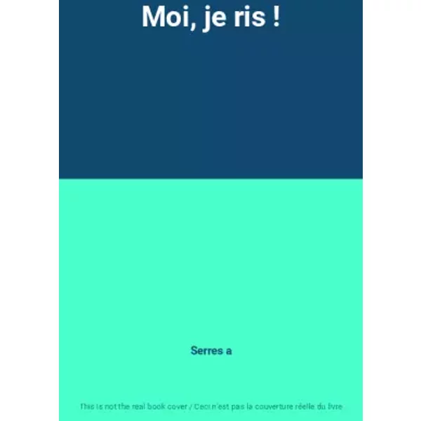 Moi, je ris ! - Serres a