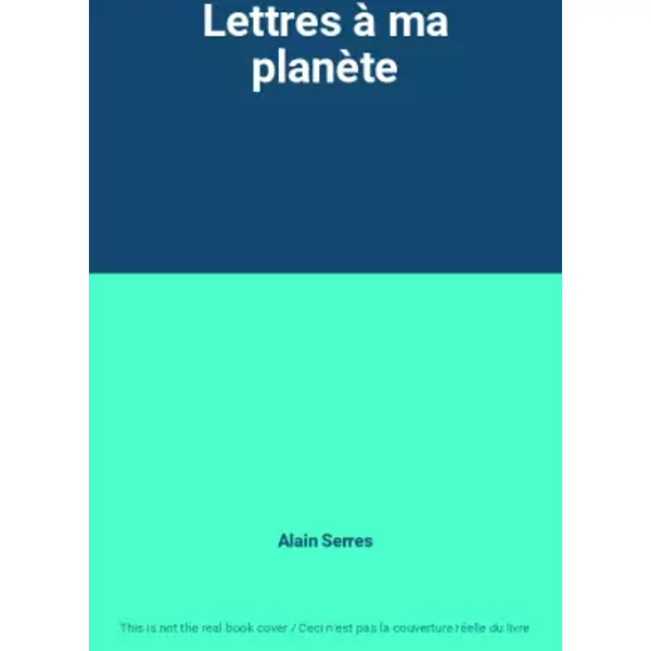 Lettres à Ma PlanèTe - Alain Serres-image
