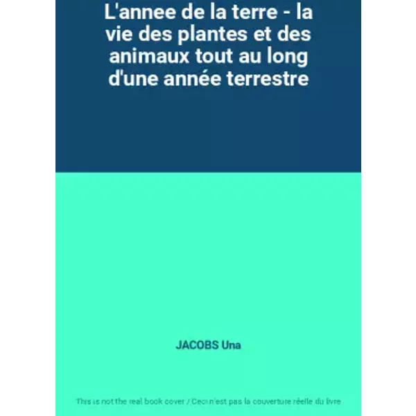 L'annee De La Terre - La Vie Des Plantes Et Des Animaux Tout Au Long D'une AnnéE Terrestre - Jacobs Una-image