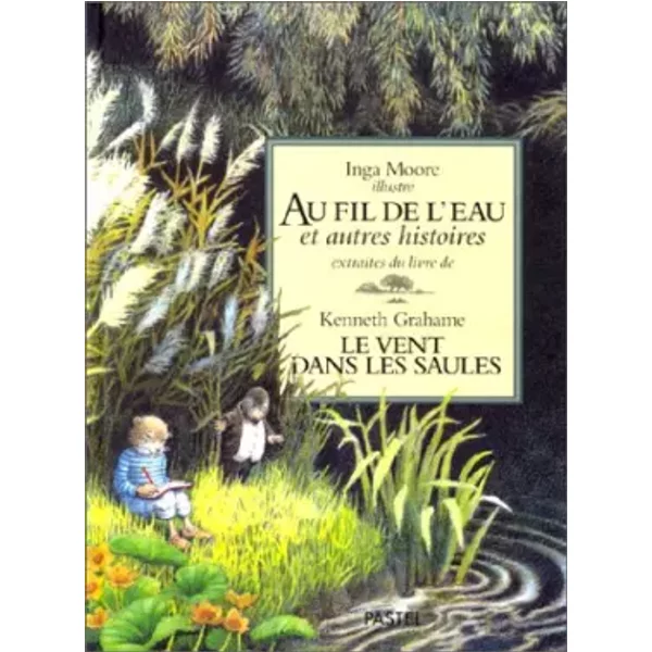 Au fil de l'eau et autres histoires extraites du livre Le Vent dans les saules - Kenneth Grahame, Inga Moore