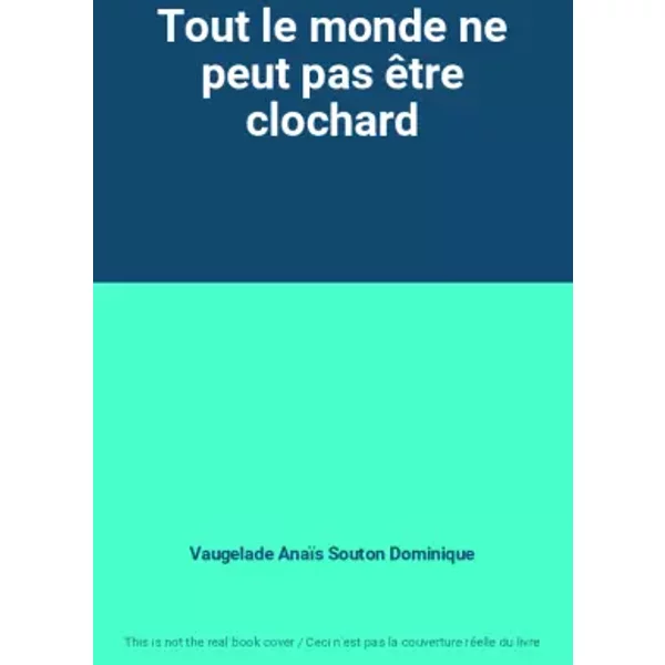 Tout Le Monde Ne Peut Pas êTre Clochard - Vaugelade AnaïS Souton Dominique-image