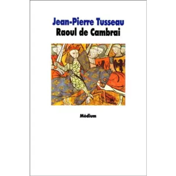 La Tragique éPopéE De Raoul De Cambrai - Jean-Pierre Tusseau-image