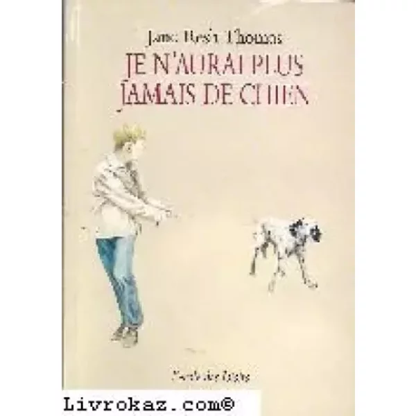 Je N'aurai Plus Jamais De Chien - Jane Resh Thomas-image