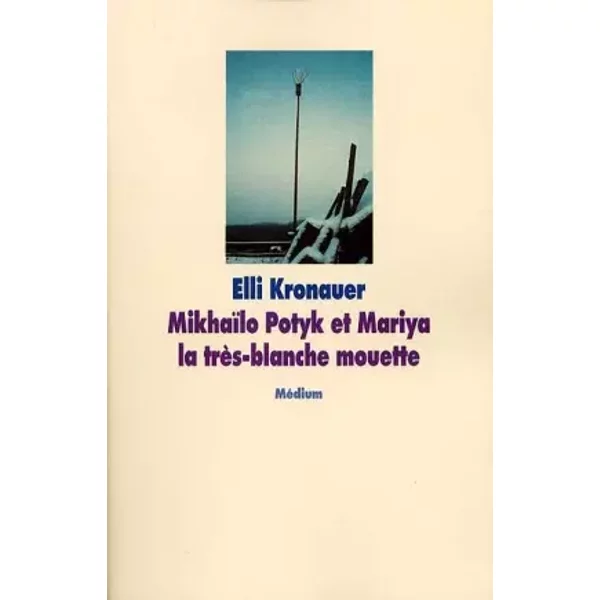 Mikhailo Potyk et Mariya la très blanche mouette - Elli Kronauer
