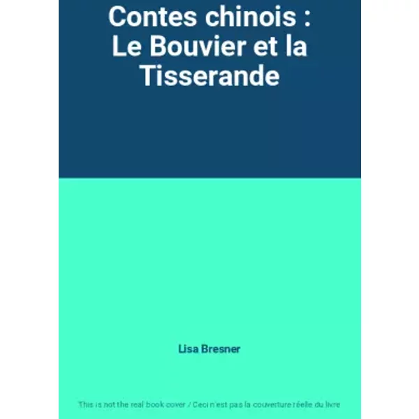 Contes chinois : Le Bouvier et la Tisserande - Lisa Bresner
