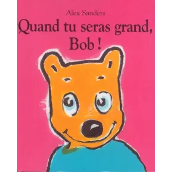 Quand tu seras grand, Bob ! - Alex Sanders, Alex Sanders