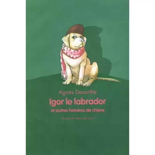Igor Le Labrador Et Autres Histoires De Chiens - AgnèS Desarthe Et AnaïS Vaugelade-image